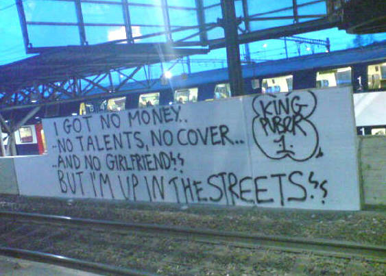 message from puber in bahnhof hardbrcke sbb zrich. 'i got no money, no talents, no cover, and no girlgriend. but i'm up in the streets.' - king puber