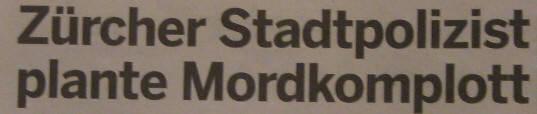 ZRCHER STADTPOLIZIST PLANTE MORDKOMPLOTT. Story in der Pendlerzeitung 20Minuten vom 9. November 2010